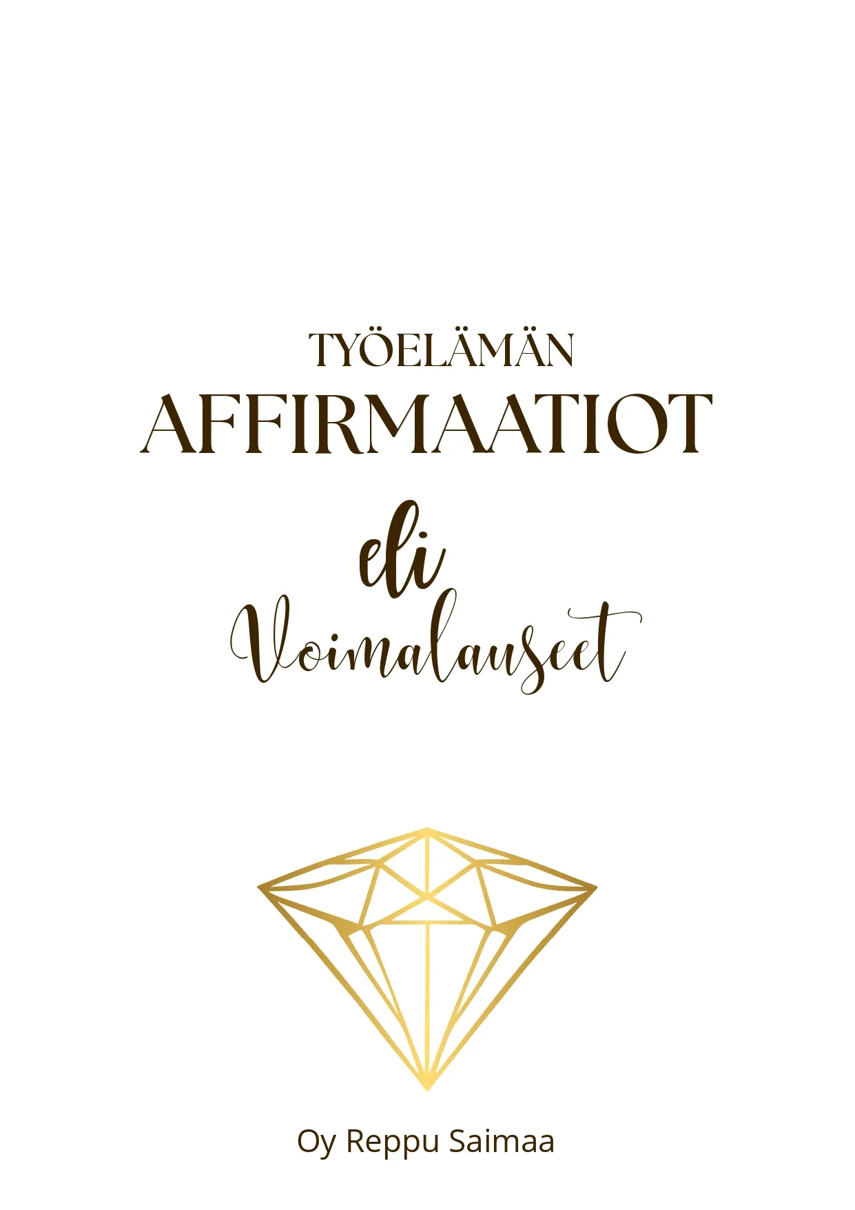 Teksti: Työelämän affirmaatiot eli voimalauseet, kultainen timanttikuvio alla, Oy Reppu Saimaa
